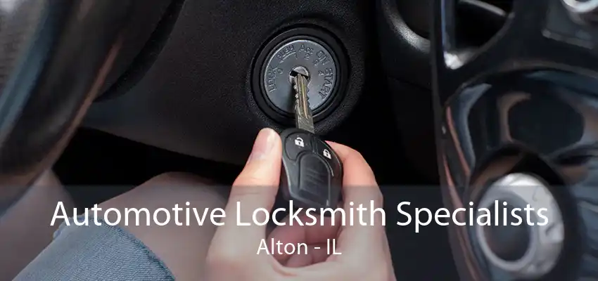 Automotive Locksmith Specialists Alton - IL