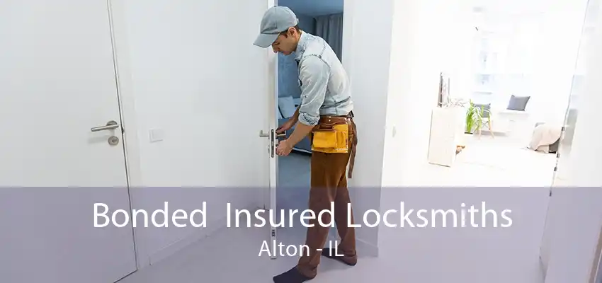 Bonded  Insured Locksmiths Alton - IL