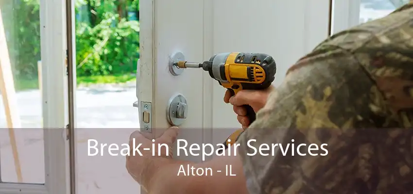 Break-in Repair Services Alton - IL