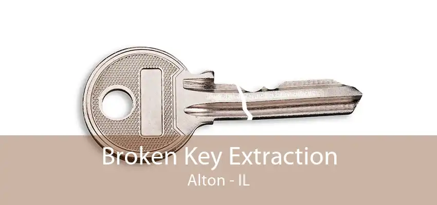 Broken Key Extraction Alton - IL