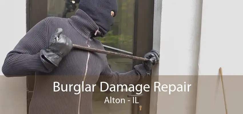 Burglar Damage Repair Alton - IL