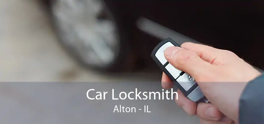 Car Locksmith Alton - IL