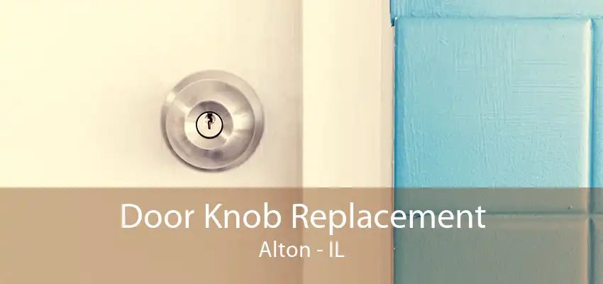 Door Knob Replacement Alton - IL