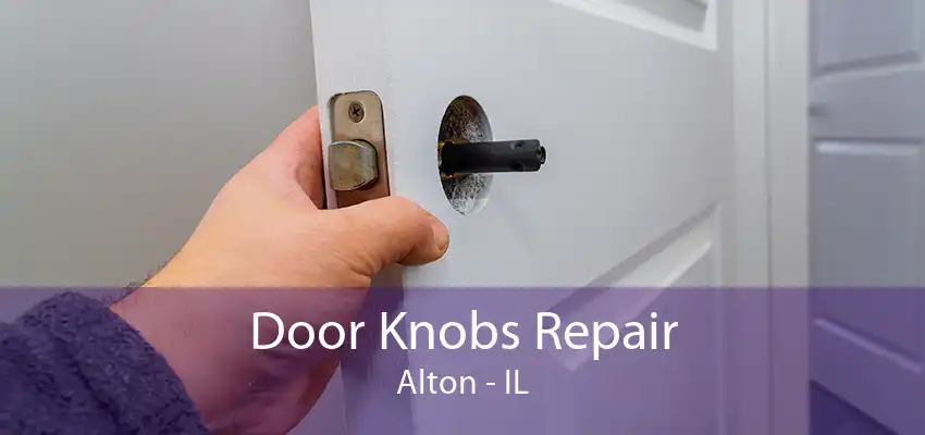 Door Knobs Repair Alton - IL