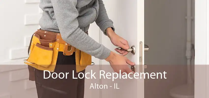 Door Lock Replacement Alton - IL