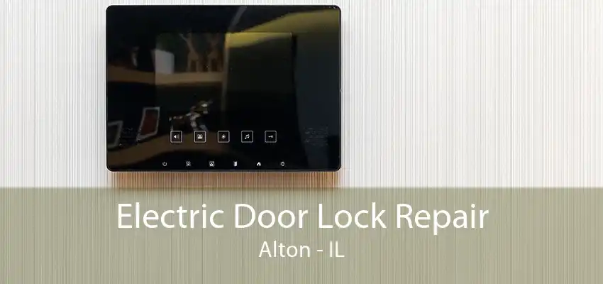 Electric Door Lock Repair Alton - IL