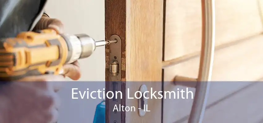 Eviction Locksmith Alton - IL