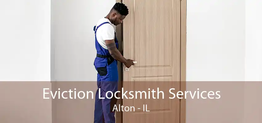 Eviction Locksmith Services Alton - IL