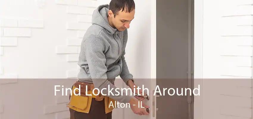 Find Locksmith Around Alton - IL