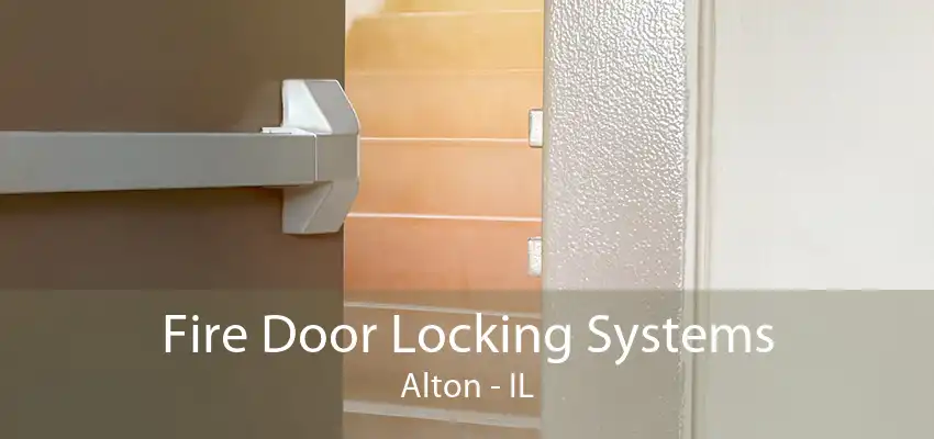 Fire Door Locking Systems Alton - IL