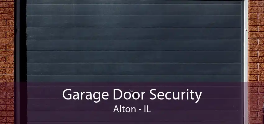 Garage Door Security Alton - IL