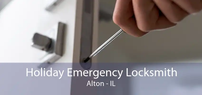 Holiday Emergency Locksmith Alton - IL