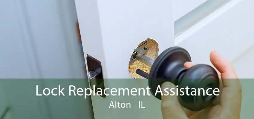 Lock Replacement Assistance Alton - IL