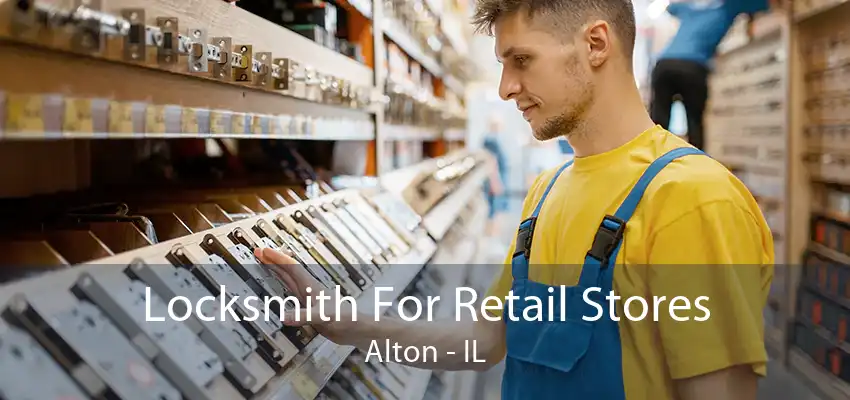 Locksmith For Retail Stores Alton - IL