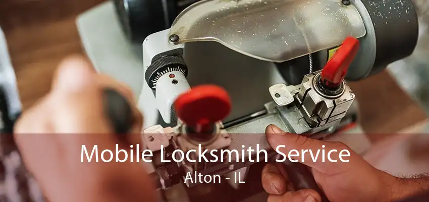 Mobile Locksmith Service Alton - IL