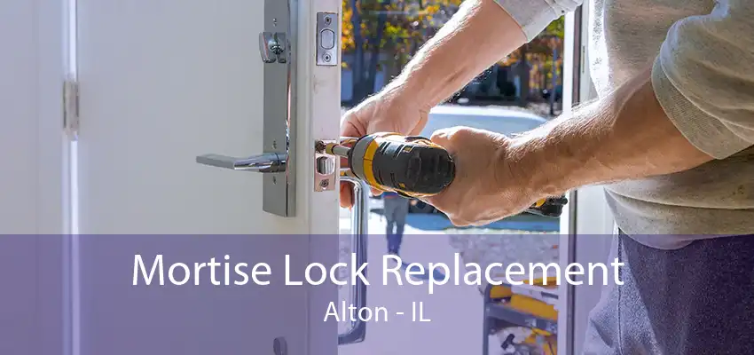 Mortise Lock Replacement Alton - IL