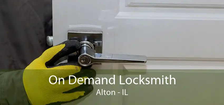 On Demand Locksmith Alton - IL