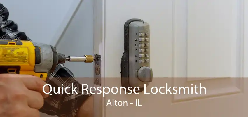 Quick Response Locksmith Alton - IL