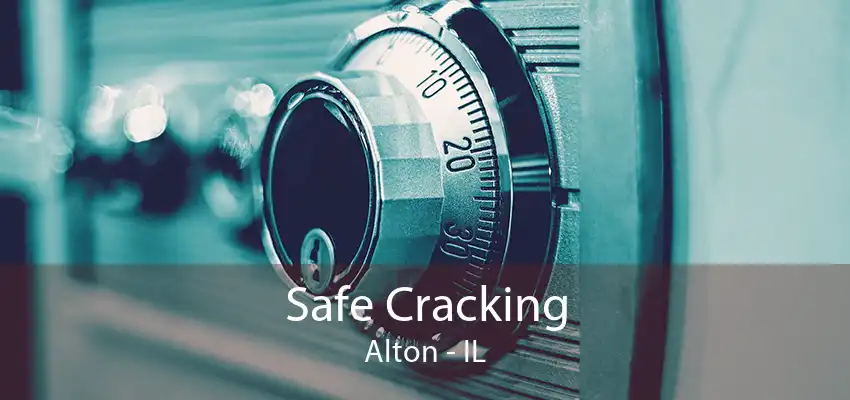 Safe Cracking Alton - IL